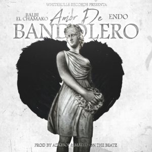 Balbi El Chamako Ft. Endo – Amor De Bandolero